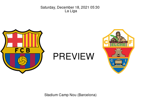 Match Preview FC Barcelona vs Elche La Liga Dec 18, 2021