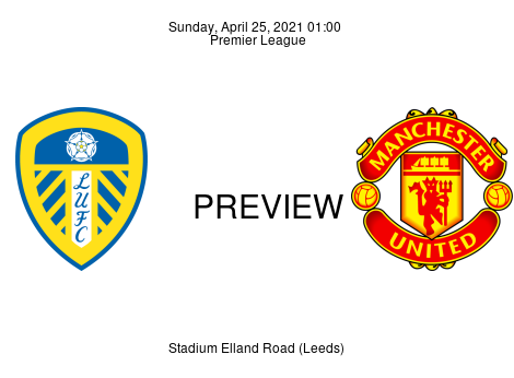 Match Preview Leeds United vs Manchester United Premier League Apr 25, 2021