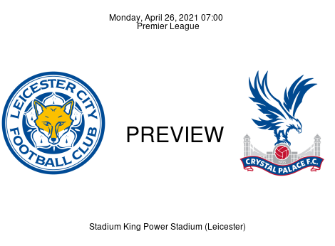 Match Preview Leicester City vs Crystal Palace Premier League Apr 26, 2021