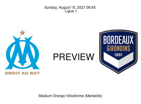 Match Preview Olympique Marseille vs Bordeaux Ligue 1 Aug 15, 2021