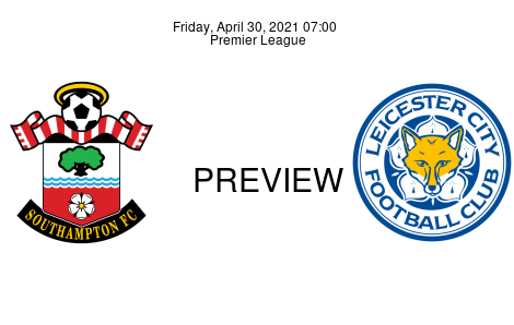 Match Preview Southampton vs Leicester City Premier League Apr 30, 2021